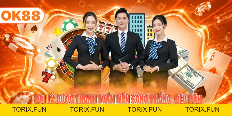 Đăng Ký Đại Lý OK88 - Hợp Tác Nhận Hoa Hồng Khủng - TORIX