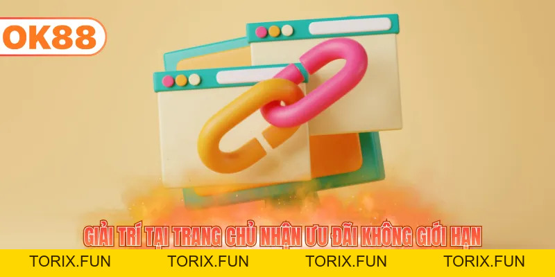 Cập Nhật Link Vào OK88 Mới Nhất Và Không Chặn Đầy Đủ - TORIX