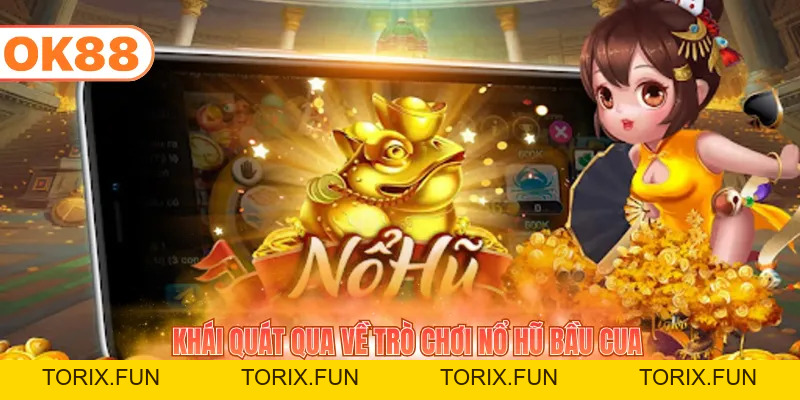 Nổ Hũ Bầu Cua - Săn Thưởng Slots Nhanh, Chơi Game Vui - TORIX