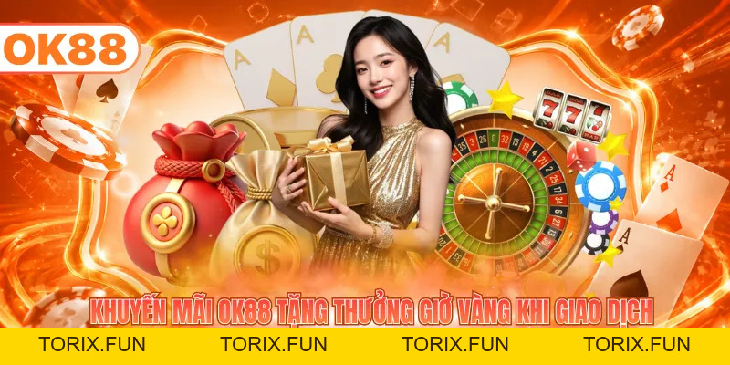 Khuyến Mãi OK88 - Phát Thưởng Lớn Tới Nghìn Tỷ Mỗi Ngày - TORIX